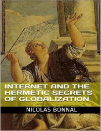 "Internet and the Hermetic Secrets of Globalization" by Nicolas Bonnal