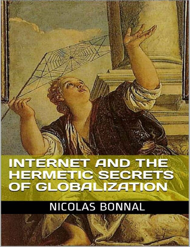 "Internet and the Hermetic Secrets of Globalization" by Nicolas Bonnal