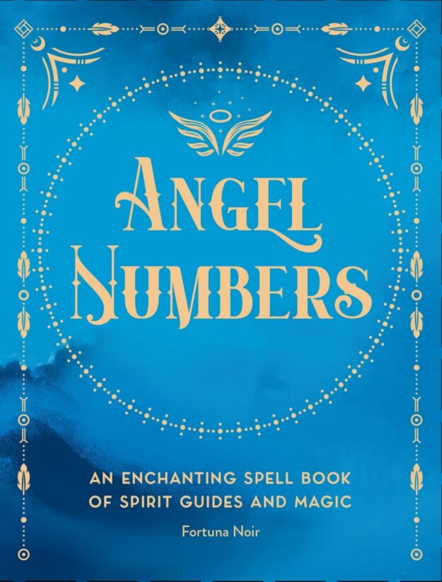 "Angel Numbers: An Enchanting Meditation Book of Spirit Guides and Magic" by Fortuna Noir