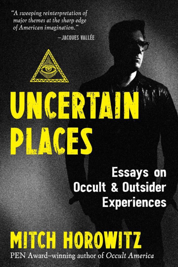 "Uncertain Places: Essays on Occult and Outsider Experiences" by Mitch Horowitz