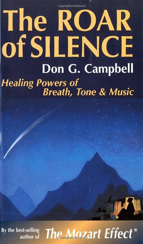 "The Roar of Silence: Healing Powers of Breath, Tone and Music" by Don G. Campbell