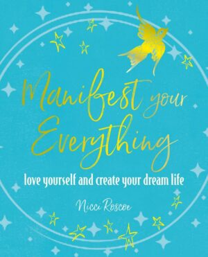 "Manifest Your Everything: Love Yourself and Create Your Dream Life" by Nicci Roscoe