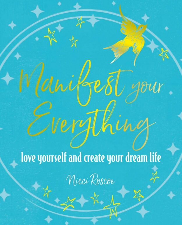 "Manifest Your Everything: Love Yourself and Create Your Dream Life" by Nicci Roscoe