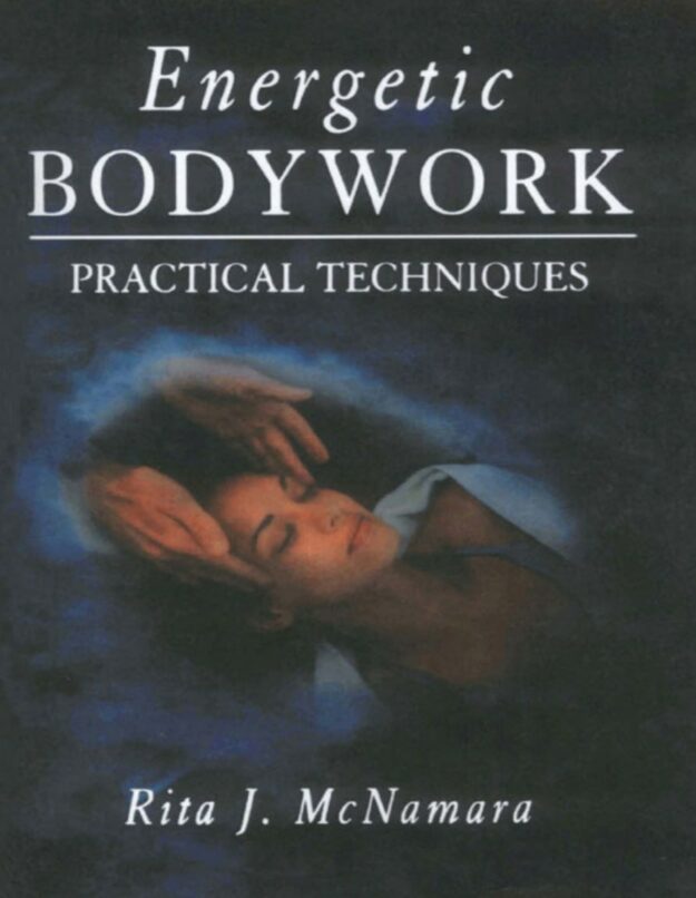 "Energetic Bodywork: Practical Techniques" by Rita J. McNamara