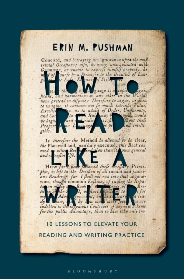"How to Read Like a Writer: 10 Lessons to Elevate Your Reading and Writing Practice" by Erin M. Pushman