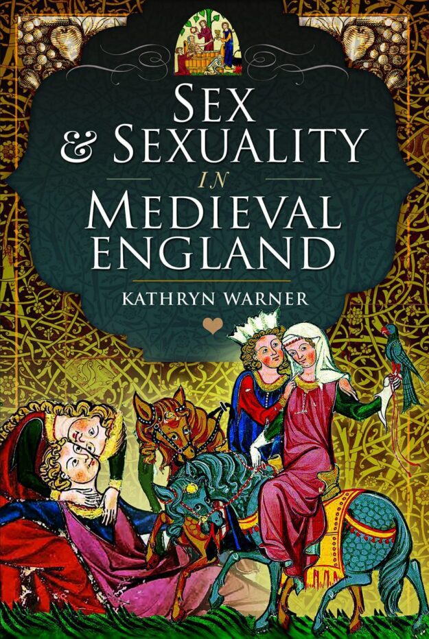 "Sex and Sexuality in Medieval England" by Kathryn Warner