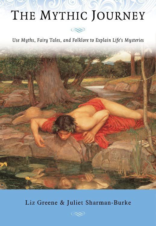 "The Mythic Journey: Use Myths, Fairy Tales, and Folklore to Explain Life's Mysteries" by Liz Greene and Juliet Sharman-Burke