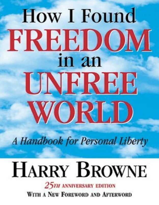"How I Found Freedom in an Unfree World: A Handbook for Personal Liberty" by Harry Browne (25th Anniversary edition)