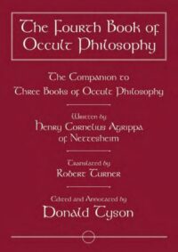 "The Fourth Book of Occult Philosophy: The Companion to Three Books of Occult Philosophy" by Donald Tyson