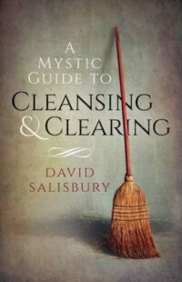 "A Mystic Guide to Cleansing & Clearing " by David Salisbury