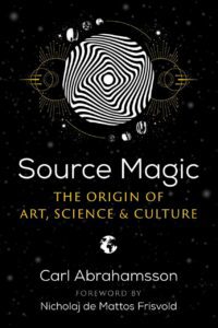 "Source Magic: The Origin of Art, Science, and Culture" by Carl Abrahamsson