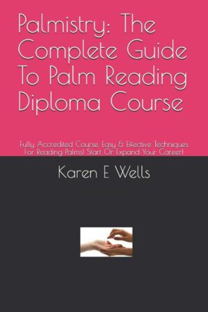 "Palmistry: The Complete Guide To Palm Reading Diploma Course" by Karen E. Wells