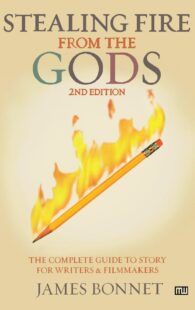 "Stealing Fire from the Gods: The Complete Guide to Story for Writers and Filmmakers" by James Bonnett (revised and expanded 2nd edition)