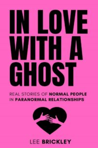 "In Love With A Ghost: Real stories of normal people in paranormal relationships" by Lee Brickley