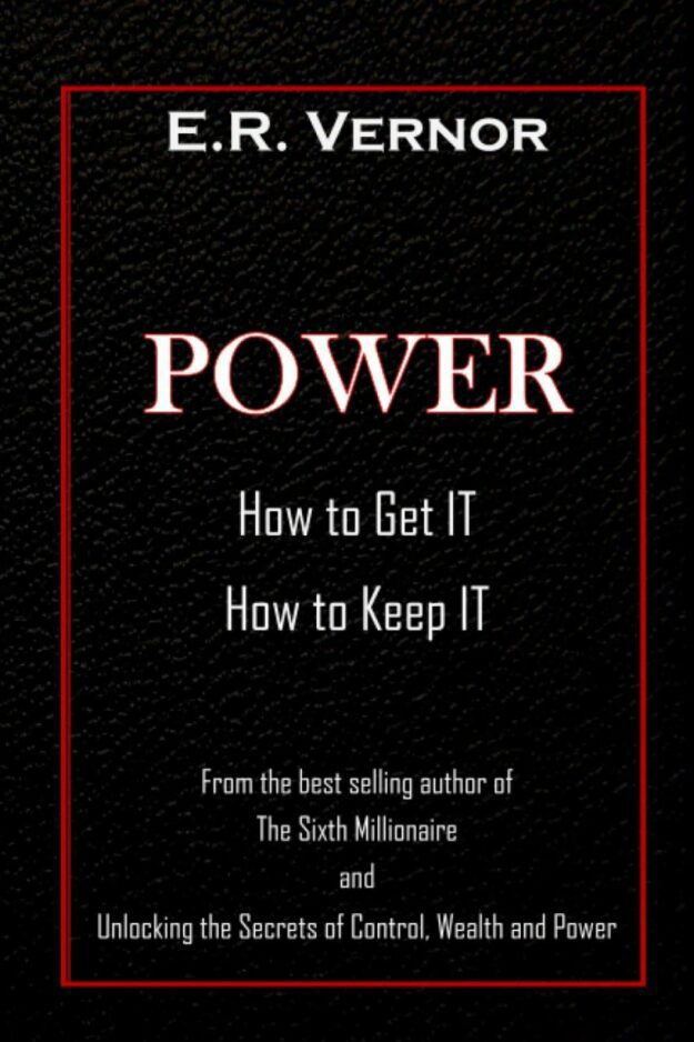 "Power: How to Get It, How to Keep It" by E.R. Vernor