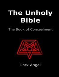 "The Unholy Bible: The Book of Concealment" by Dark Angel (2017 edition)