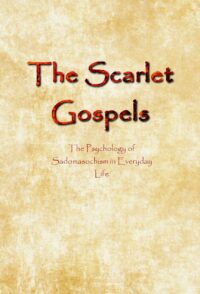 "The Scarlet Gospels: The Psychology of Sadomasochism in Everyday Life" by Dark Angel