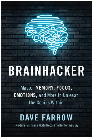 "Brainhacker: Master Memory, Focus, Emotions, and More to Unleash the Genius Within" by Dave Farrow "Brainhacker: Master Memory, Focus, Emotions, and More to Unleash the Genius Within" by Dave Farrow