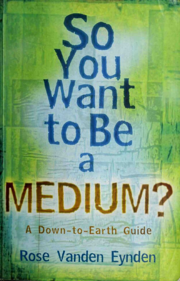 "So You Want to Be a Medium: A Down-to-Earth Guide" by Rose Vanden Eynden
