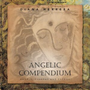 "Angelic Compendium: Angels, Chakras and Energy" by Diana Herrera "Angelic Compendium: Angels, Chakras and Energy" by Diana Herrera