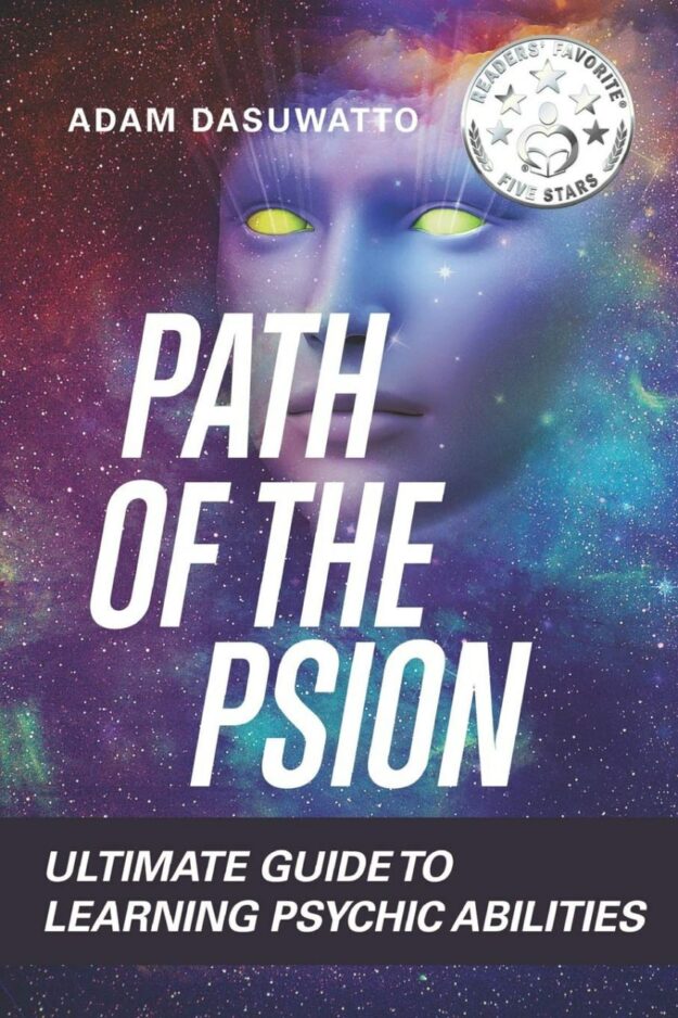 "Psychic: Path Of The Psion. Ultimate Guide To Learning Psychic Abilities" by Adam Dasuwatto