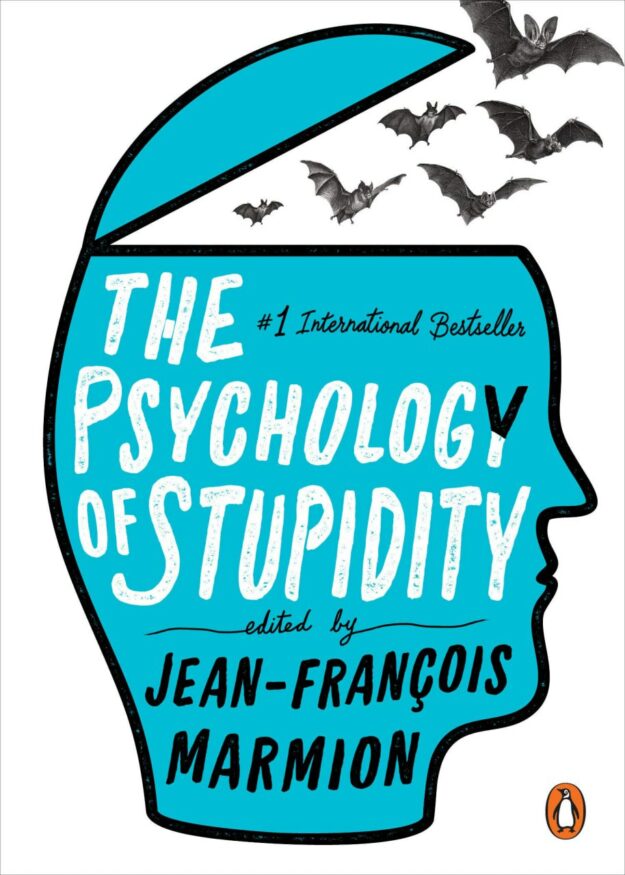 "The Psychology of Stupidity: Explained by Some of the World's Smartest People" by Jean-Francois Marmion