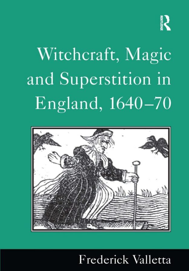 "Witchcraft, Magic and Superstition in England, 1640–70" by Frederick Valletta