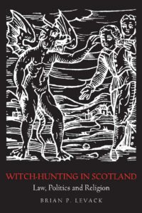 "Witch-Hunting in Scotland: Law, Politics and Religion" by Brian P. Levack