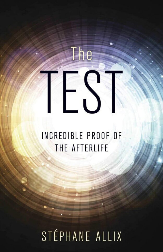 "The Test: Incredible Proof of the Afterlife" by Stephane Allix