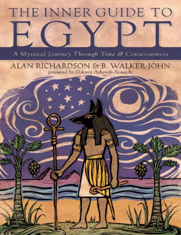 "The Inner Guide to Egypt: A Mystical Journey Through Time & Consciousness" by Alan Richardson and B. Walker-John