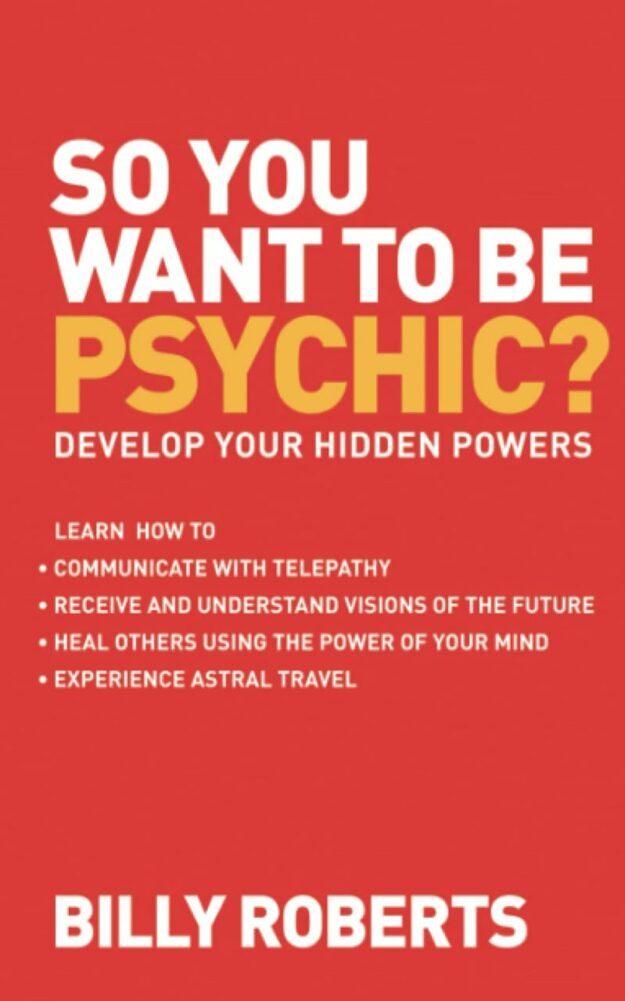 "So You Want to Be Psychic?: Develop Your Hidden Powers" by Billy Roberts