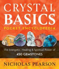 "Crystal Basics Pocket Encyclopedia: The Energetic, Healing, and Spiritual Power of 450 Gemstones" by Nicholas Pearson