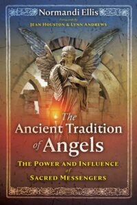 "The Ancient Tradition of Angels: The Power and Influence of Sacred Messengers" by Normandi Ellis