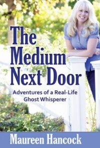 "The Medium Next Door: Adventures of a Real-Life Ghost Whisperer" by Maureen Hancock