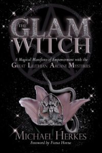 "The GLAM Witch: A Magical Manifesto of Empowerment with the Great Lilithian Arcane Mysteries" by Michael Herkes