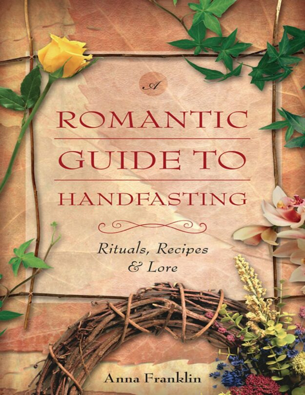"Romantic Guide to Handfasting: Rituals, Recipes & Lore" by Anna Franklin