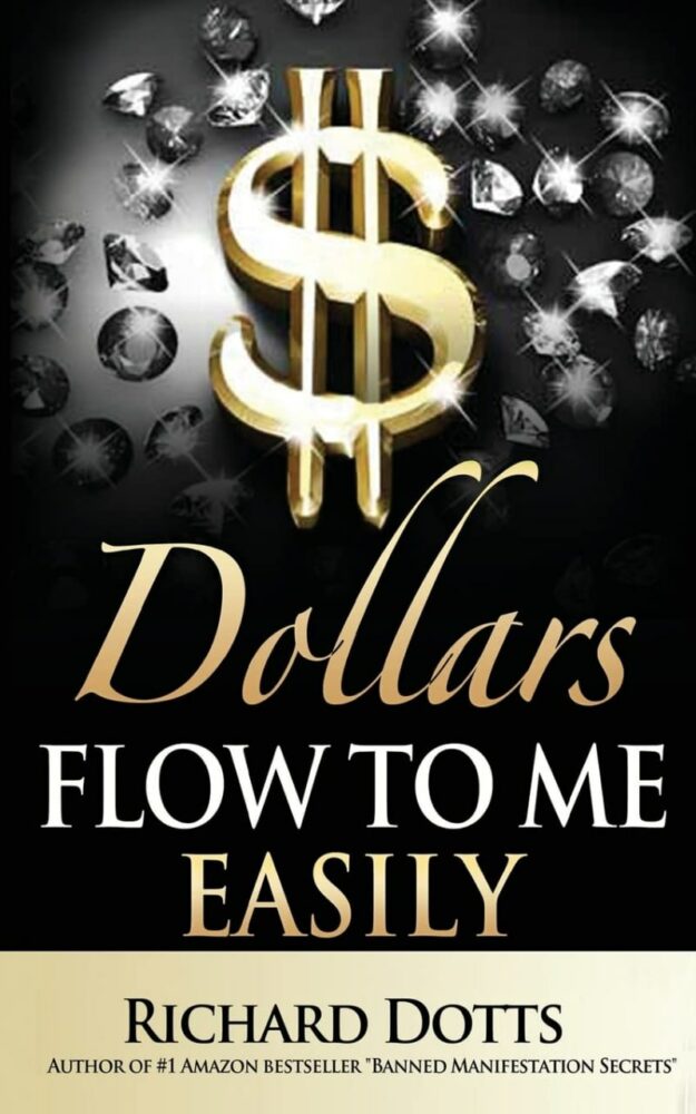 "Dollars Flow to Me Easily" by Richard Dotts