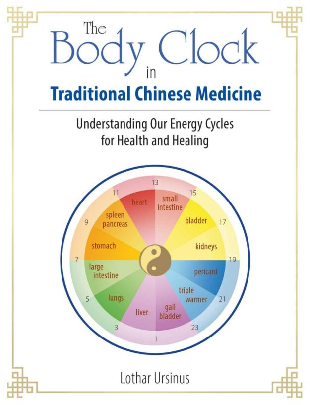 "The Body Clock in Traditional Chinese Medicine: Understanding Our Energy Cycles for Health and Healing" by Lothar Ursinus