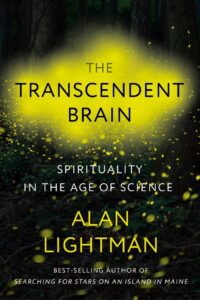 "The Transcendent Brain: Spirituality in the Age of Science" by Alan Lightman