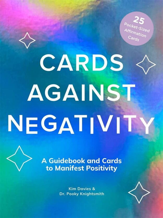 "Cards Against Negativity: A Guidebook and Cards to Manifest Positivity" by Kim Davies and Pooky Knightsmith