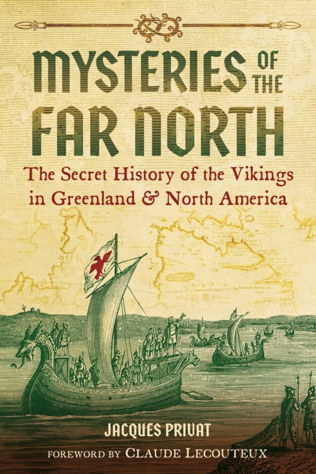 "Mysteries of the Far North: The Secret History of the Vikings in Greenland and North America" by Jacques Privat