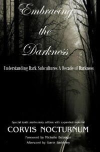 "Embracing the Darkness Understanding Dark Subcultures. A Decade of Darkness" by E.R. Vernor aka Corvis Nocturnum (incomplete)