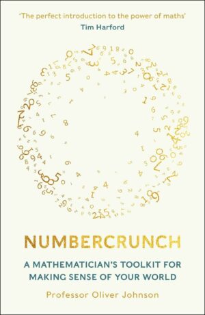 "Numbercrunch: A Mathematician's Toolkit for Making Sense of Your World" by Professor Oliver Johnson "Numbercrunch: A Mathematician's Toolkit for Making Sense of Your World" by Professor Oliver Johnson