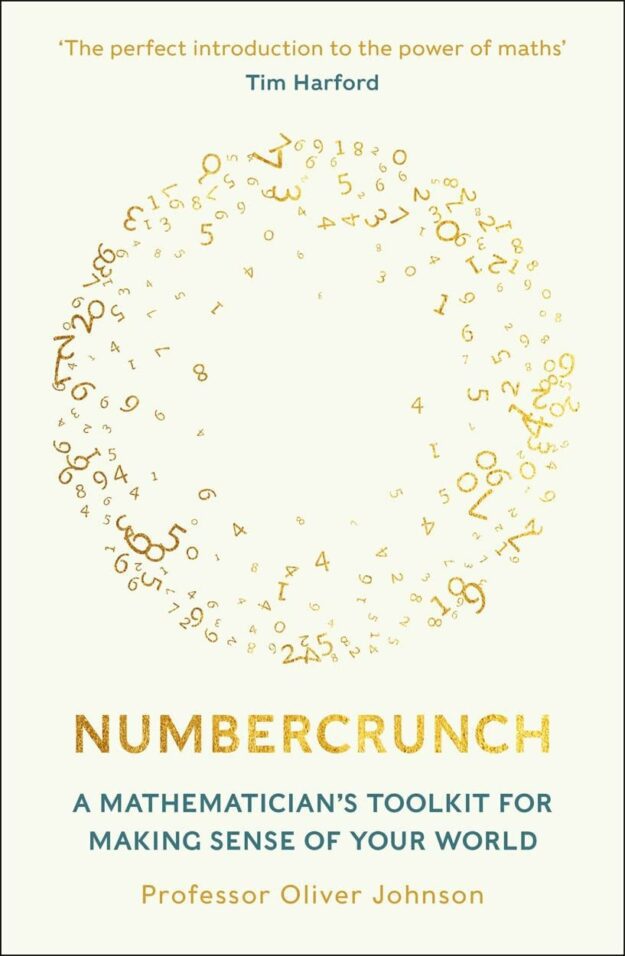 "Numbercrunch: A Mathematician's Toolkit for Making Sense of Your World" by Professor Oliver Johnson
