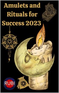 "Amulets and Rituals for Success 2023" by Alina A. Rubi and Angeline A. Rubi