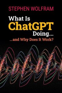 "What Is ChatGPT Doing ... and Why Does It Work" by Stephen Wolfram