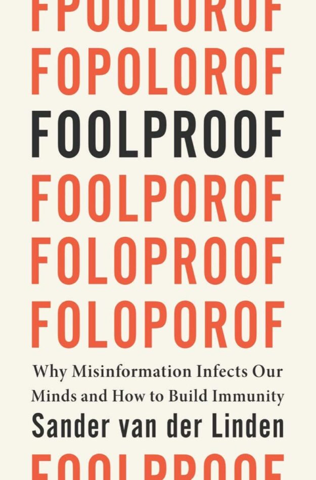 "Foolproof: Why Misinformation Infects Our Minds and How to Build Immunity" by Sander van der Linden