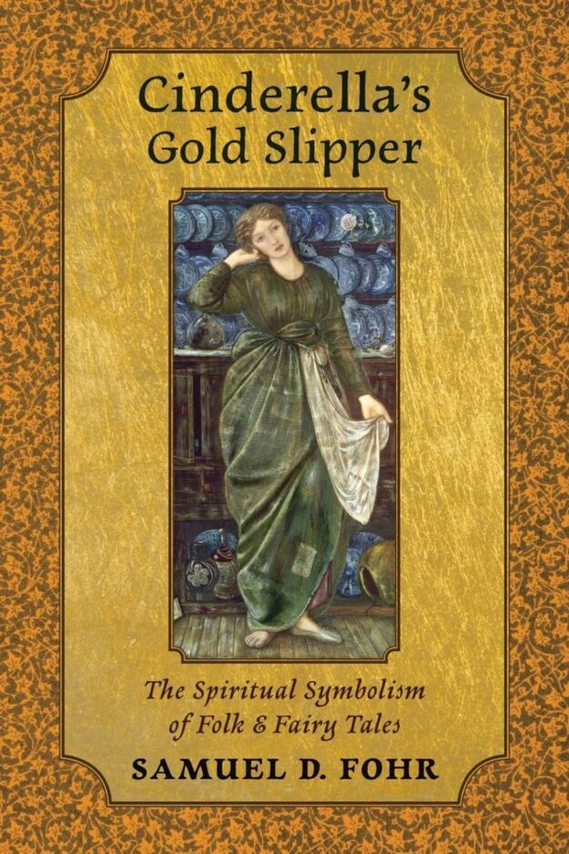 "Cinderella's Gold Slipper: The Spiritual Symbolism of Folk & Fairy Tales" by Samuel D. Fohr
