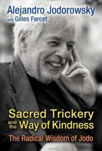"Sacred Trickery and the Way of Kindness: The Radical Wisdom of Jodo" by Alejandro Jodorowsky