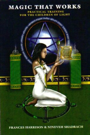 "Magic That Works: Practical Training for the Children of Light" by Frances Harrison and Nineveh Shadrach